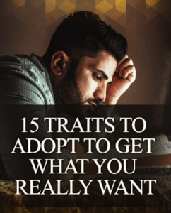 15 Traits To get what you want